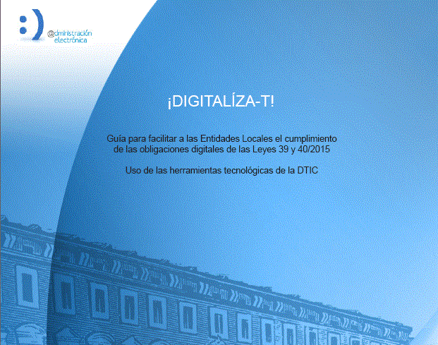 Digitalíza-T! Guia per a facilitar a les Entitats Locals el compliment de les obligacions digitals de les Lleis 39 i 40/2015