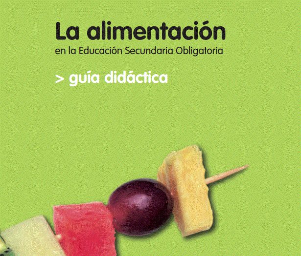 La alimentación en la Educación Secundaria Obligatoria. Guía didáctica