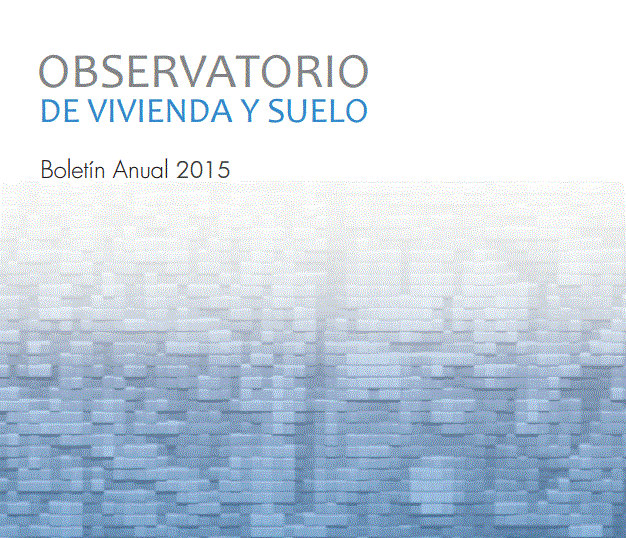 Observatorio de vivienda y suelo. Boletín anual 2015